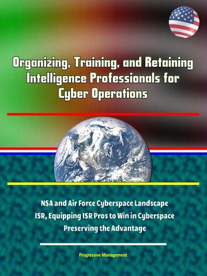 cover image of Organizing, Training, and Retaining Intelligence Professionals for Cyber Operations